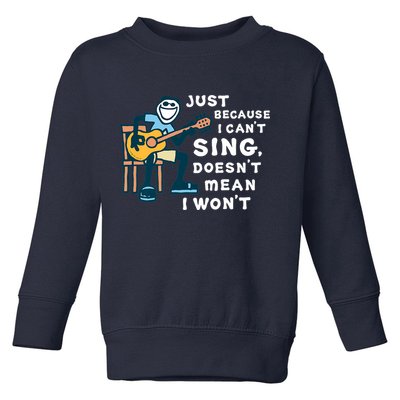 Guitar Lover Just Because I Can't Sing Doesn't Mean I Won't Toddler Sweatshirt