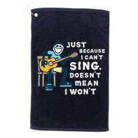 Guitar Lover Just Because I Can't Sing Doesn't Mean I Won't Golf Towel