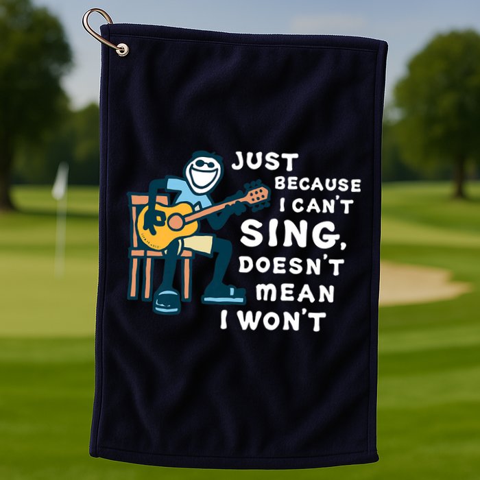 Guitar Lover Just Because I Can't Sing Doesn't Mean I Won't Golf Towel