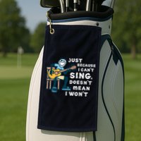 Guitar Lover Just Because I Can't Sing Doesn't Mean I Won't Golf Towel