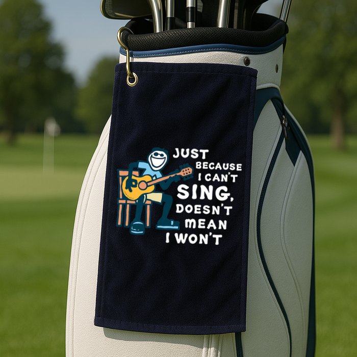 Guitar Lover Just Because I Can't Sing Doesn't Mean I Won't Golf Towel