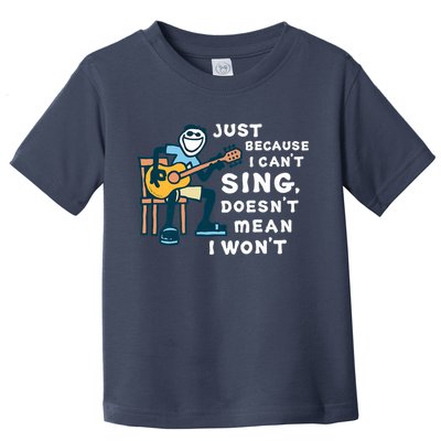 Guitar Lover Just Because I Can't Sing Doesn't Mean I Won't Toddler T-Shirt