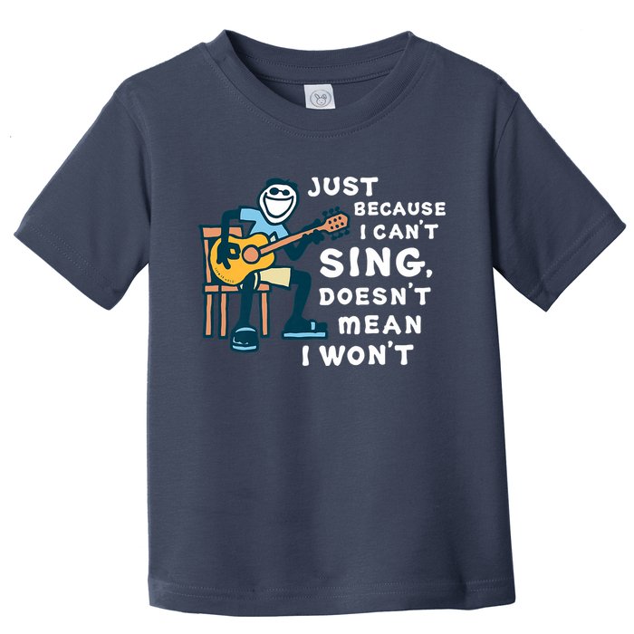 Guitar Lover Just Because I Can't Sing Doesn't Mean I Won't Toddler T-Shirt