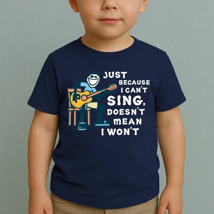 Guitar Lover Just Because I Can't Sing Doesn't Mean I Won't Toddler T-Shirt