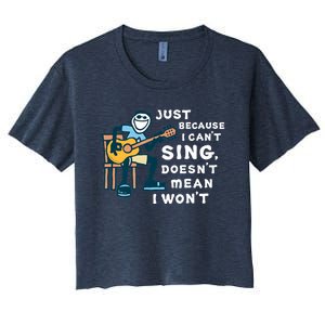 Guitar Lover Just Because I Can't Sing Doesn't Mean I Won't Women's Crop Top Tee