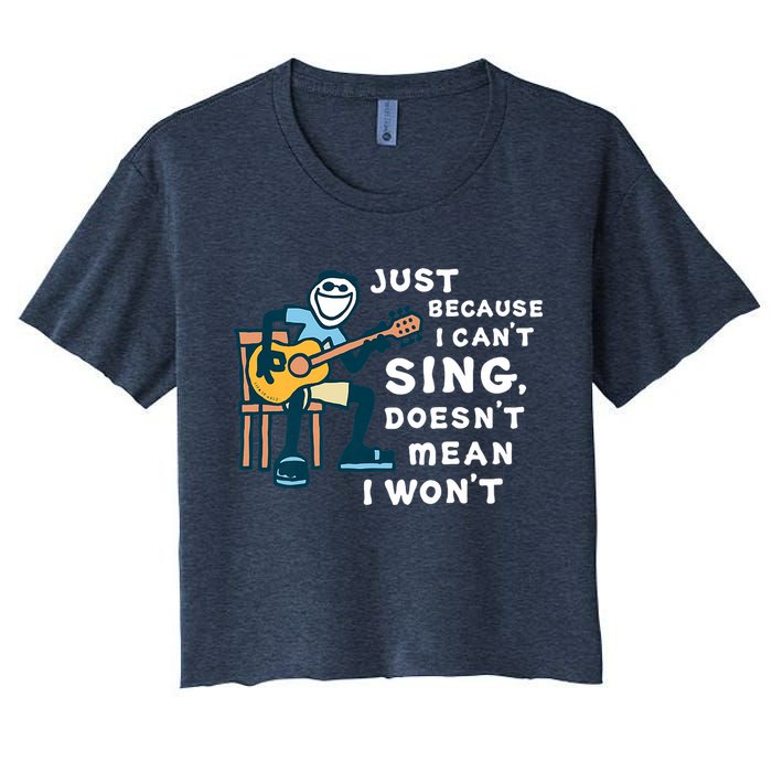 Guitar Lover Just Because I Can't Sing Doesn't Mean I Won't Crop Top
