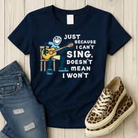 Guitar Lover Just Because I Can't Sing Doesn't Mean I Won't Womens T-Shirt