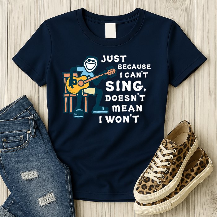 Guitar Lover Just Because I Can't Sing Doesn't Mean I Won't Womens T-Shirt