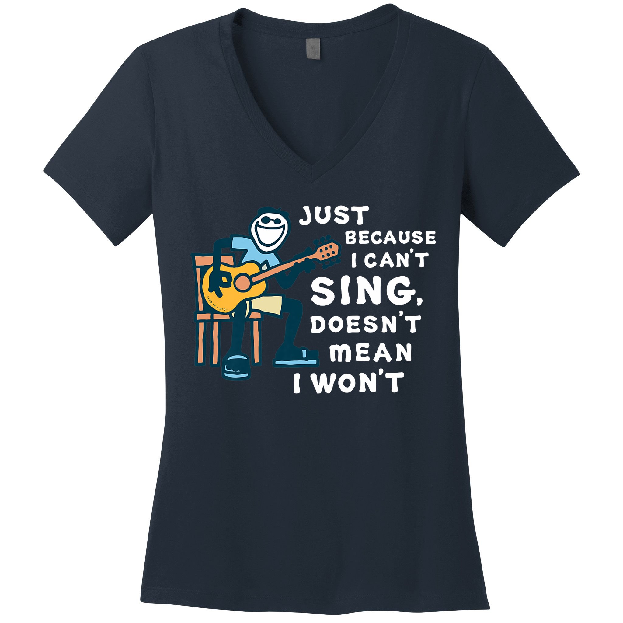 Guitar Lover Just Because I Can't Sing Doesn't Mean I Won't Women's V-Neck T-Shirt