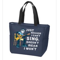 Guitar Lover Just Because I Can't Sing Doesn't Mean I Won't Zip Tote Bag