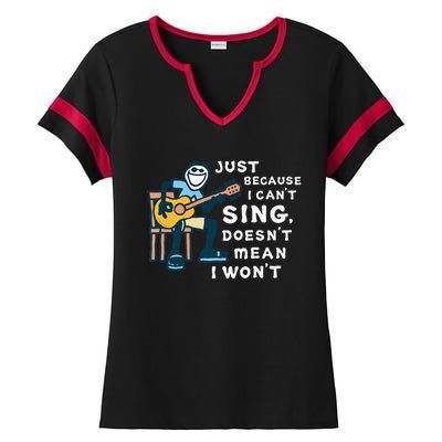 Guitar Lover Just Because I Can't Sing Doesn't Mean I Won't Ladies Halftime Notch Neck Tee