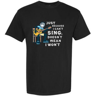 Guitar Lover Just Because I Can't Sing Doesn't Mean I Won't Garment-Dyed Heavyweight T-Shirt