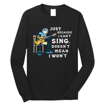 Guitar Lover Just Because I Can't Sing Doesn't Mean I Won't Long Sleeve Shirt