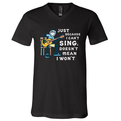 Guitar Lover Just Because I Can't Sing Doesn't Mean I Won't V-Neck T-Shirt