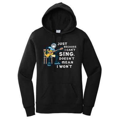 Guitar Lover Just Because I Can't Sing Doesn't Mean I Won't Women's Pullover Hoodie