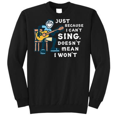 Guitar Lover Just Because I Can't Sing Doesn't Mean I Won't Tall Sweatshirt