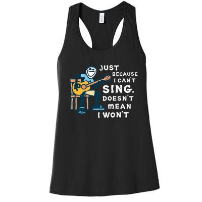 Guitar Lover Just Because I Can't Sing Doesn't Mean I Won't Women's Racerback Tank