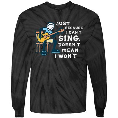 Guitar Lover Just Because I Can't Sing Doesn't Mean I Won't Tie-Dye Long Sleeve Shirt