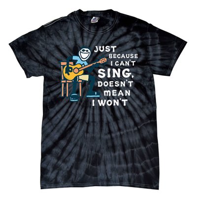 Guitar Lover Just Because I Can't Sing Doesn't Mean I Won't Tie-Dye T-Shirt