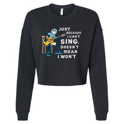 Guitar Lover Just Because I Can't Sing Doesn't Mean I Won't Cropped Pullover Crew