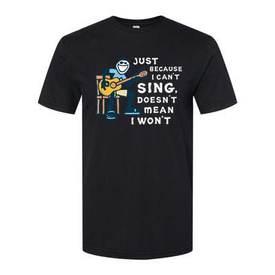 Guitar Lover Just Because I Can't Sing Doesn't Mean I Won't Softstyle CVC T-Shirt