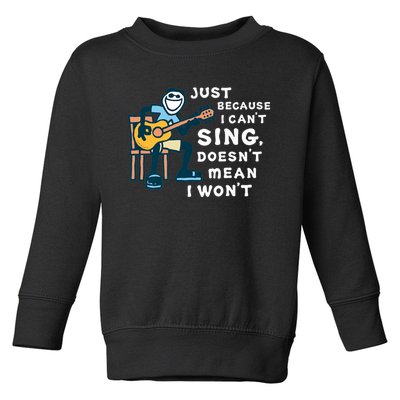 Guitar Lover Just Because I Can't Sing Doesn't Mean I Won't Toddler Sweatshirt