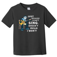 Guitar Lover Just Because I Can't Sing Doesn't Mean I Won't Toddler T-Shirt