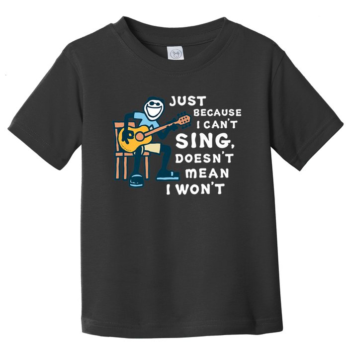 Guitar Lover Just Because I Can't Sing Doesn't Mean I Won't Toddler T-Shirt