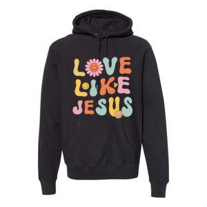 Groovy Love Like Jesus Religious God Women Christian Premium Hoodie