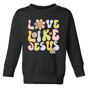 Groovy Love Like Jesus Religious God Christian Toddler Sweatshirt