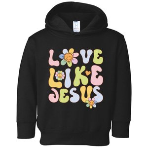 Groovy Love Like Jesus Religious God Christian Toddler Hoodie