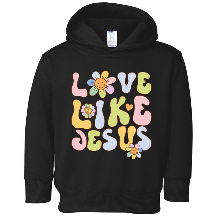 Groovy Love Like Jesus Religious God Christian Toddler Hoodie