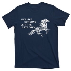 Galloping Live Like Someone Left The Gate Open Horse T-Shirt