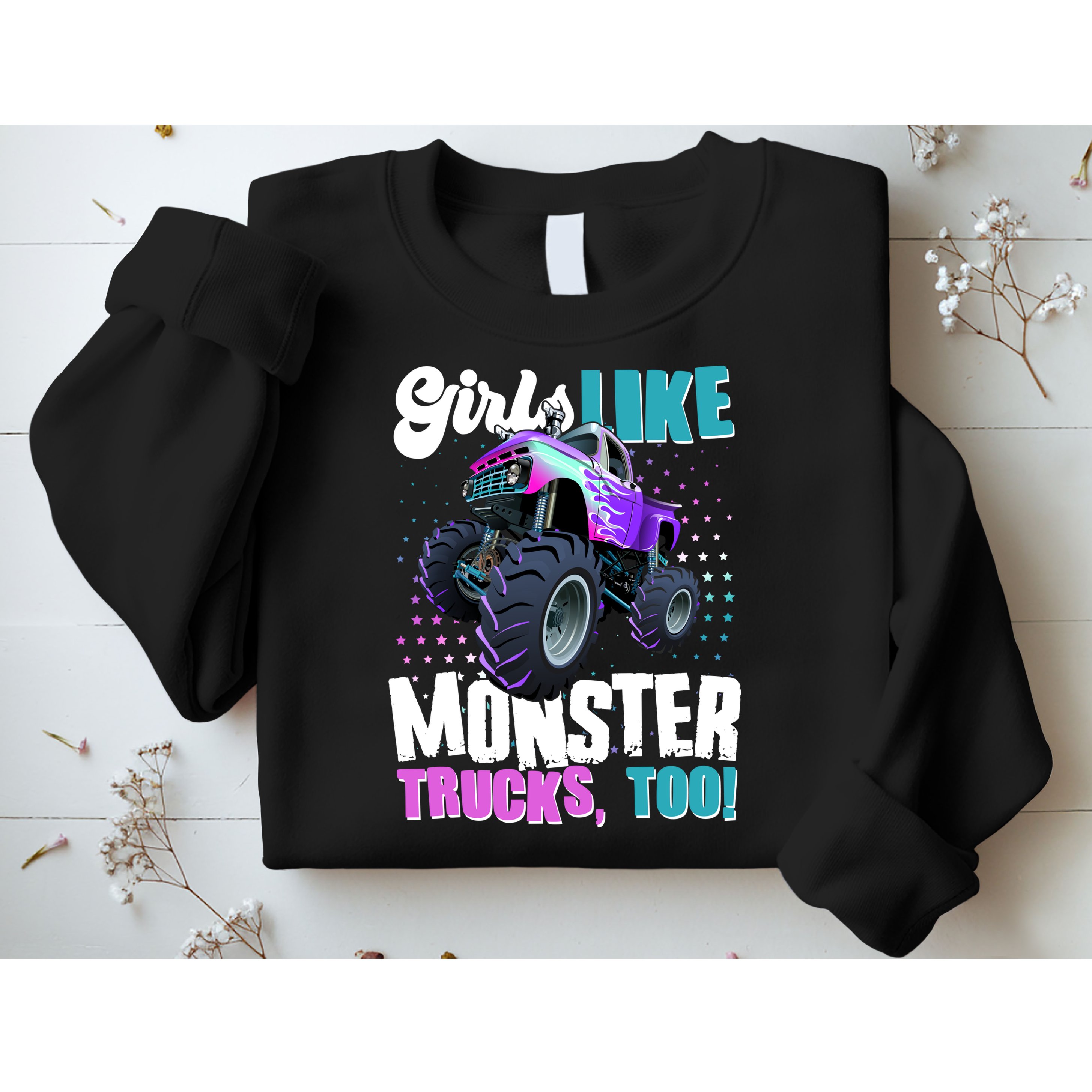 Girls Like Monster Trucks Too! Sweatshirt