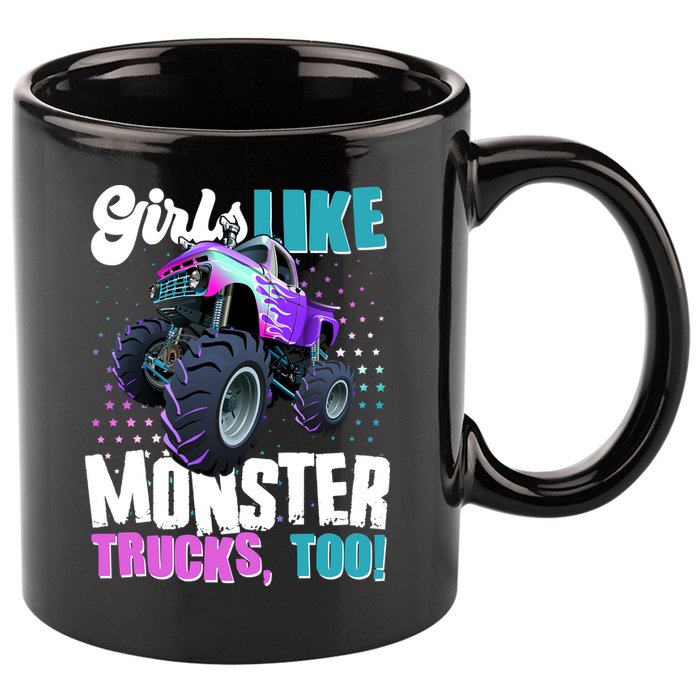 Girls Like Monster Trucks Too! 11oz C Handle Ceramic Mug