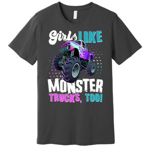 Girls Like Monster Trucks Too! Premium T-Shirt