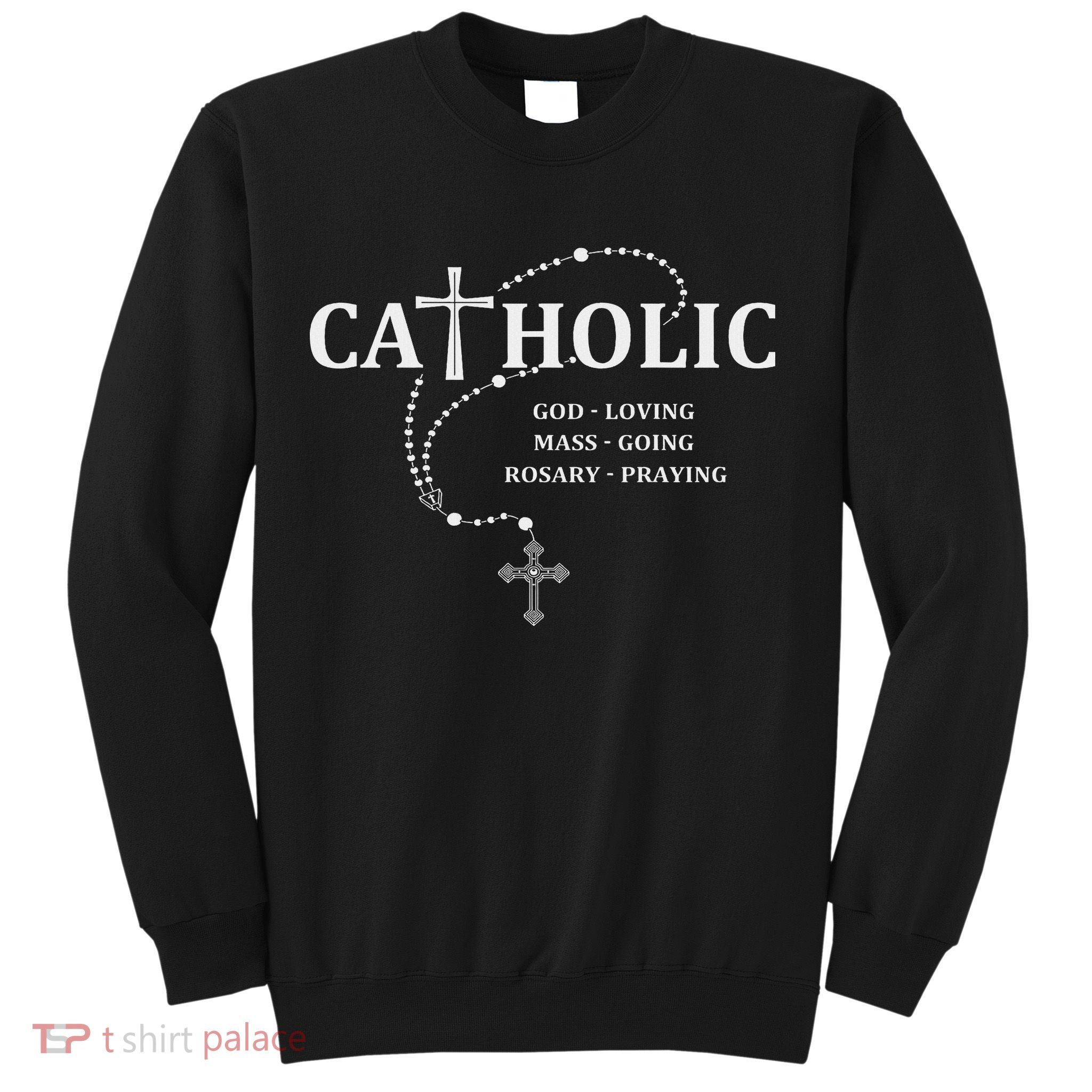 God Loving Mass Going Rosary Praying Catholic Sweatshirt