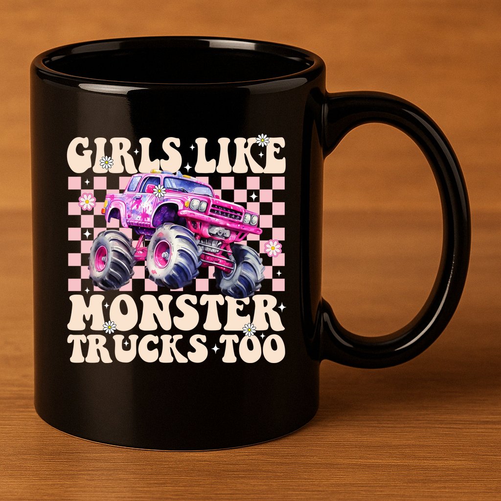 Girls Like Monster Trucks Too 11oz C Handle Ceramic Mug