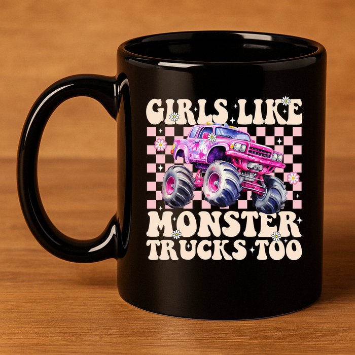 Girls Like Monster Trucks Too 11oz C Handle Ceramic Mug
