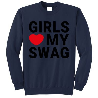 GIRLS LOVE MY SWAG Tall Sweatshirt