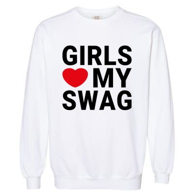 GIRLS LOVE MY SWAG Garment-Dyed Sweatshirt