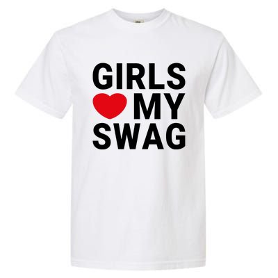 GIRLS LOVE MY SWAG Garment-Dyed Heavyweight T-Shirt