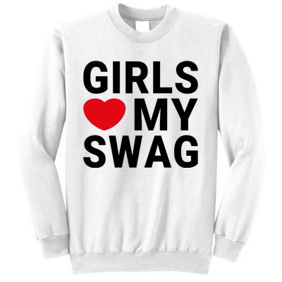 GIRLS LOVE MY SWAG Sweatshirt