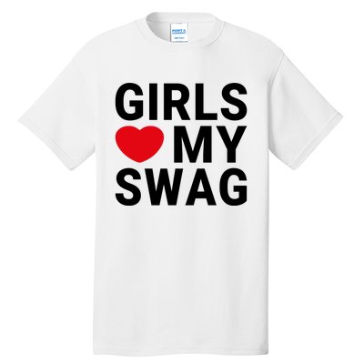 GIRLS LOVE MY SWAG Tall T-Shirt