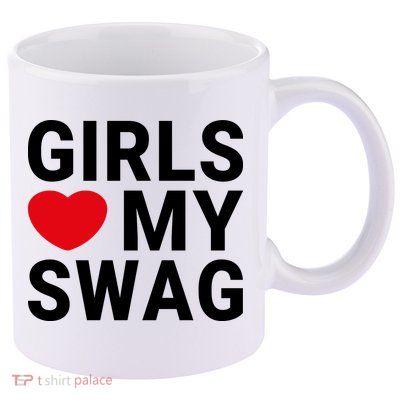 GIRLS LOVE MY SWAG 11oz C Handle Ceramic Mug