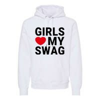 GIRLS LOVE MY SWAG Premium Hoodie