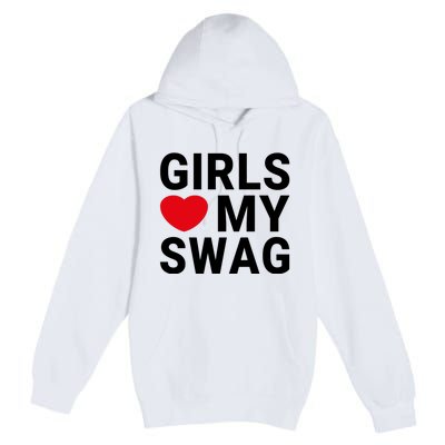 GIRLS LOVE MY SWAG Premium Pullover Hoodie