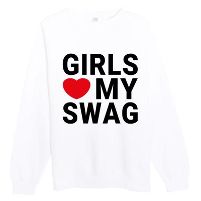 GIRLS LOVE MY SWAG Premium Crewneck Sweatshirt