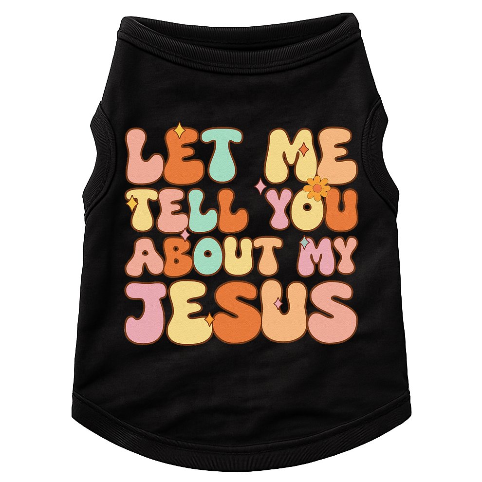 Girl Let Me Tell You About My Jesus Doggie Tank