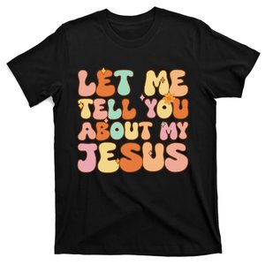 Girl Let Me Tell You About My Jesus T-Shirt